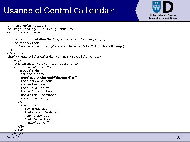 Usando el Control Calendar <!-- calendarform. aspx --> <%@ Page Language="C#" Debug="true" %> <script