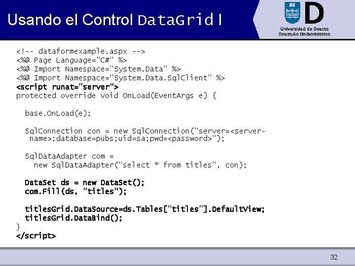 Usando el Control Data. Grid I <!-- dataformexample. aspx --> <%@ Page Language="C#" %>