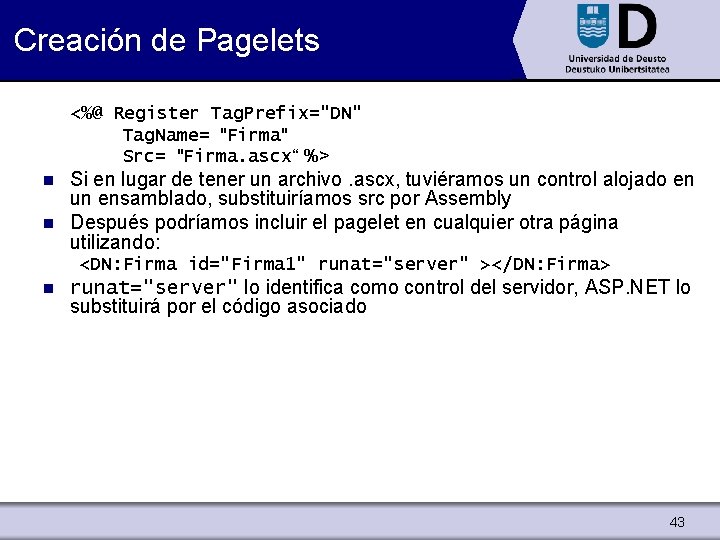 Creación de Pagelets <%@ Register Tag. Prefix="DN" Tag. Name= "Firma" Src= "Firma. ascx“ %>