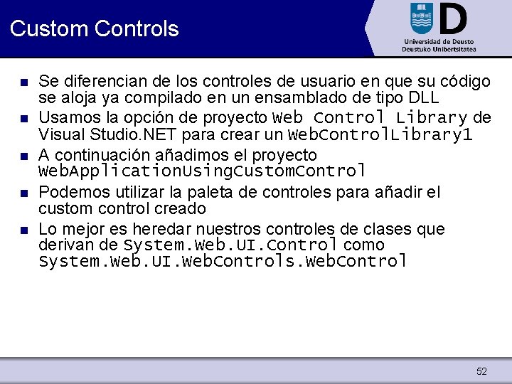 Custom Controls n n n Se diferencian de los controles de usuario en que