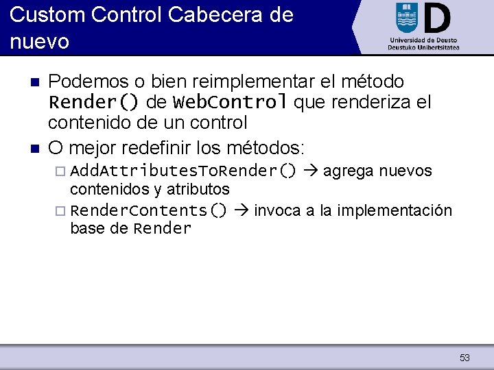Custom Control Cabecera de nuevo n n Podemos o bien reimplementar el método Render()