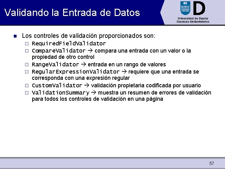 Validando la Entrada de Datos n Los controles de validación proporcionados son: ¨ ¨