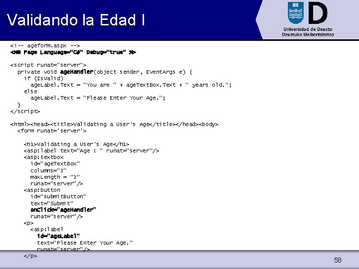 Validando la Edad I <!-- ageform. aspx --> <%@ Page Language="C#" Debug="true" %> <script