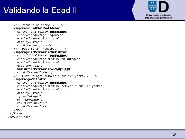 Validando la Edad II <!-- require an entry. . . --> <asp: required. Field.