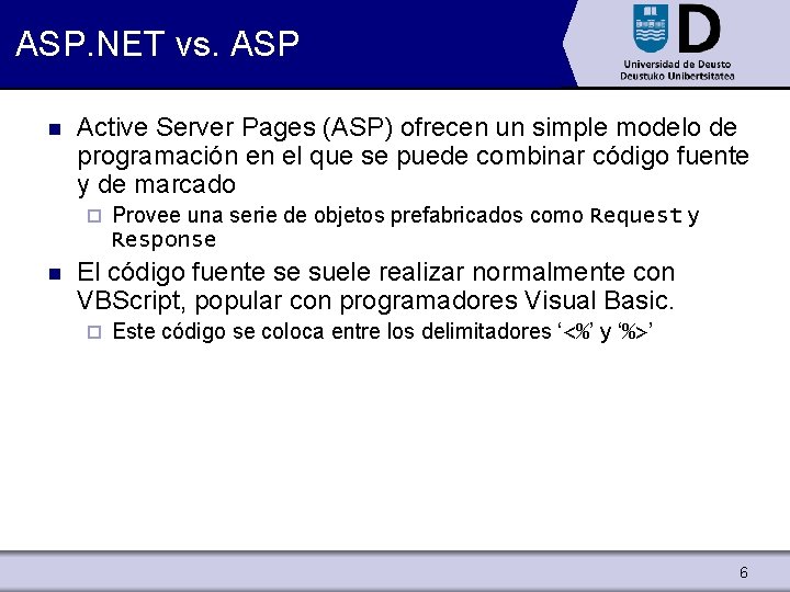 ASP. NET vs. ASP n Active Server Pages (ASP) ofrecen un simple modelo de
