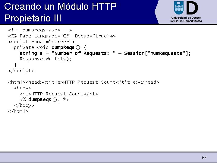 Creando un Módulo HTTP Propietario III <!-- dumpreqs. aspx --> <%@ Page Language="C#" Debug="true"%>