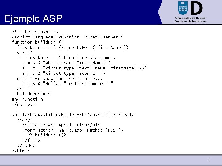 Ejemplo ASP <!-- hello. asp --> <script language="VBScript" runat="server"> function build. Form() first. Name