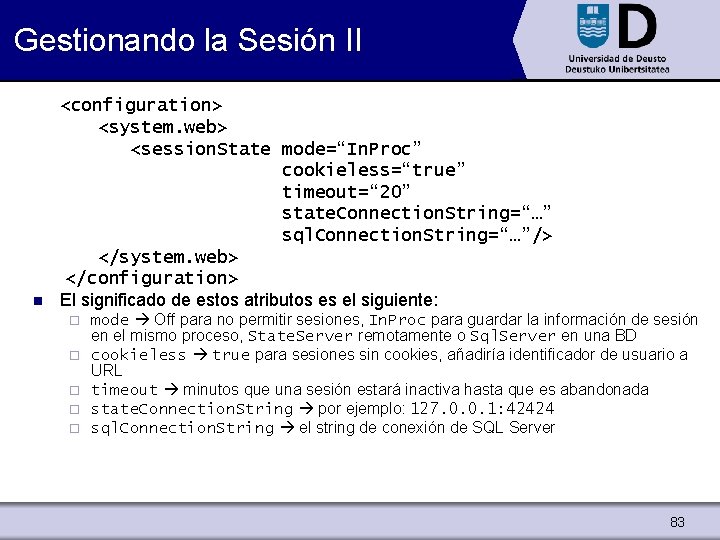 Gestionando la Sesión II n <configuration> <system. web> <session. State mode=“In. Proc” cookieless=“true” timeout=“