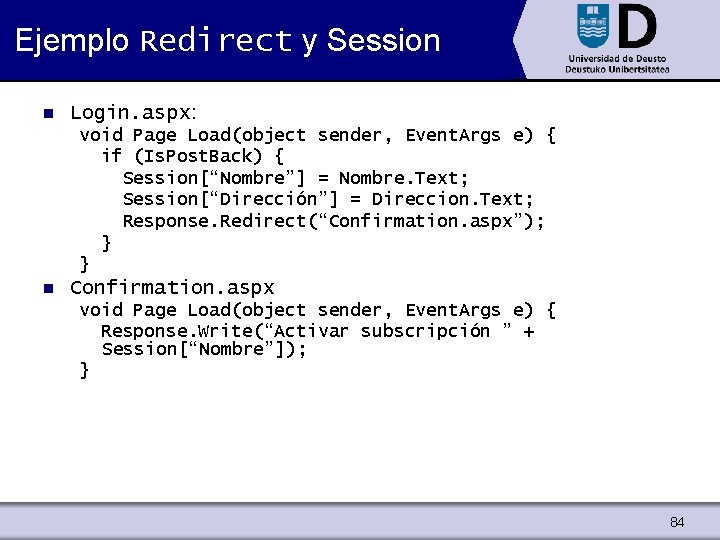 Ejemplo Redirect y Session n Login. aspx: void Page Load(object sender, Event. Args e)