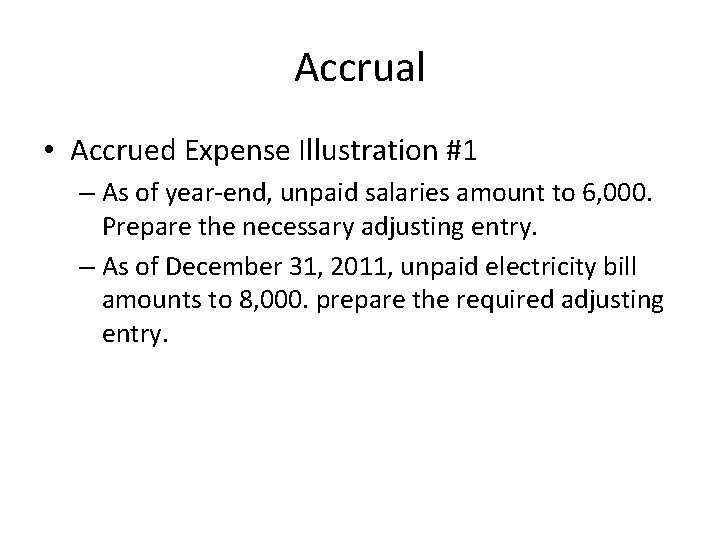 Accrual • Accrued Expense Illustration #1 – As of year-end, unpaid salaries amount to