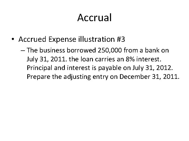 Accrual • Accrued Expense illustration #3 – The business borrowed 250, 000 from a