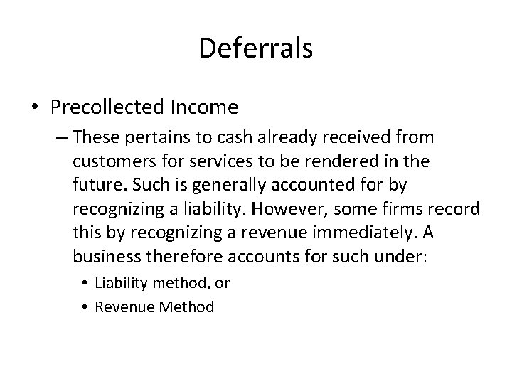 Deferrals • Precollected Income – These pertains to cash already received from customers for