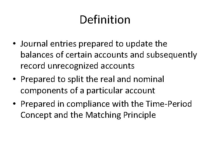 Definition • Journal entries prepared to update the balances of certain accounts and subsequently