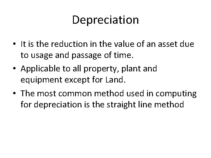 Depreciation • It is the reduction in the value of an asset due to