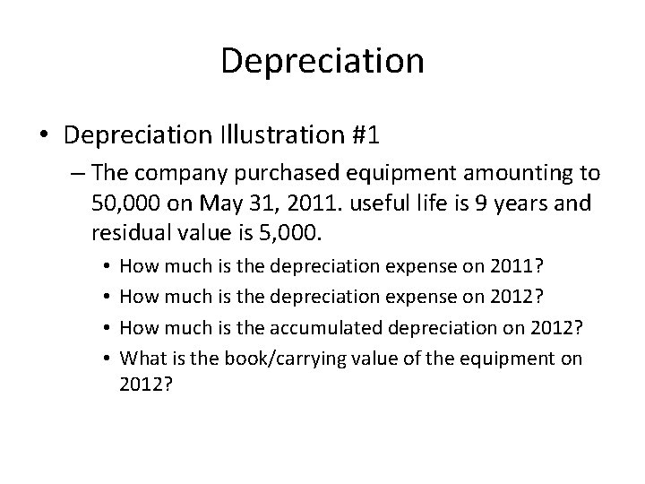Depreciation • Depreciation Illustration #1 – The company purchased equipment amounting to 50, 000