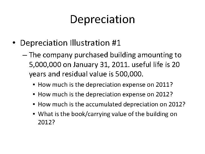 Depreciation • Depreciation Illustration #1 – The company purchased building amounting to 5, 000