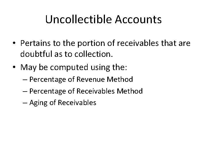 Uncollectible Accounts • Pertains to the portion of receivables that are doubtful as to