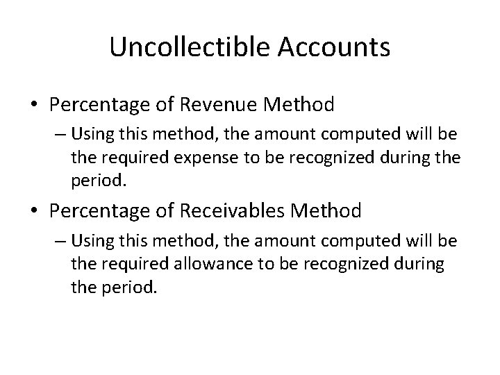 Uncollectible Accounts • Percentage of Revenue Method – Using this method, the amount computed