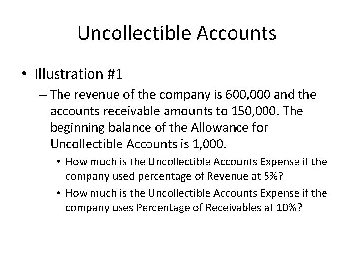 Uncollectible Accounts • Illustration #1 – The revenue of the company is 600, 000