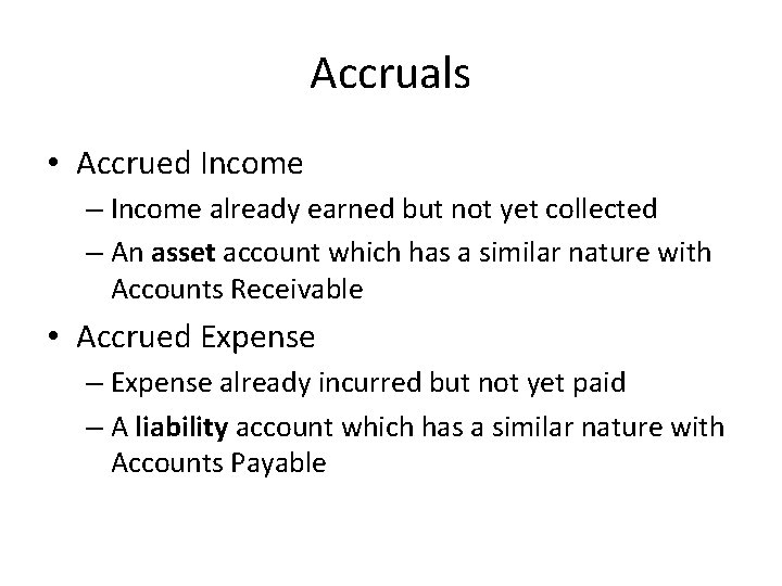 Accruals • Accrued Income – Income already earned but not yet collected – An