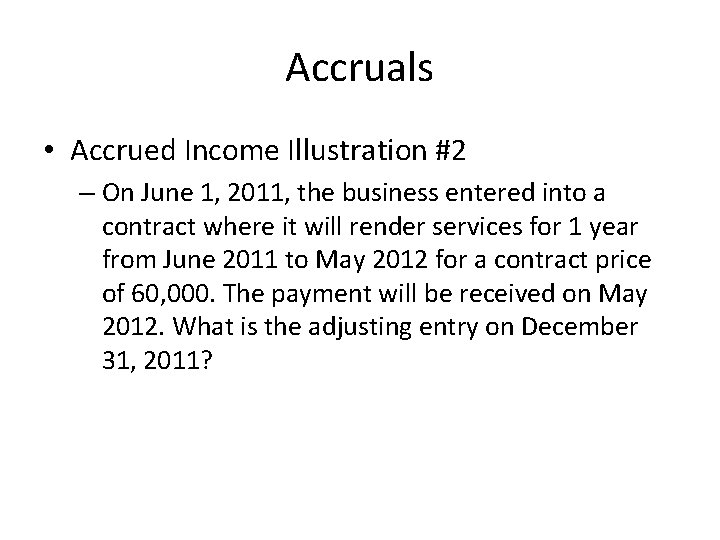 Accruals • Accrued Income Illustration #2 – On June 1, 2011, the business entered