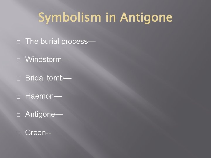 � The burial process— � Windstorm— � Bridal tomb— � Haemon— � Antigone— �