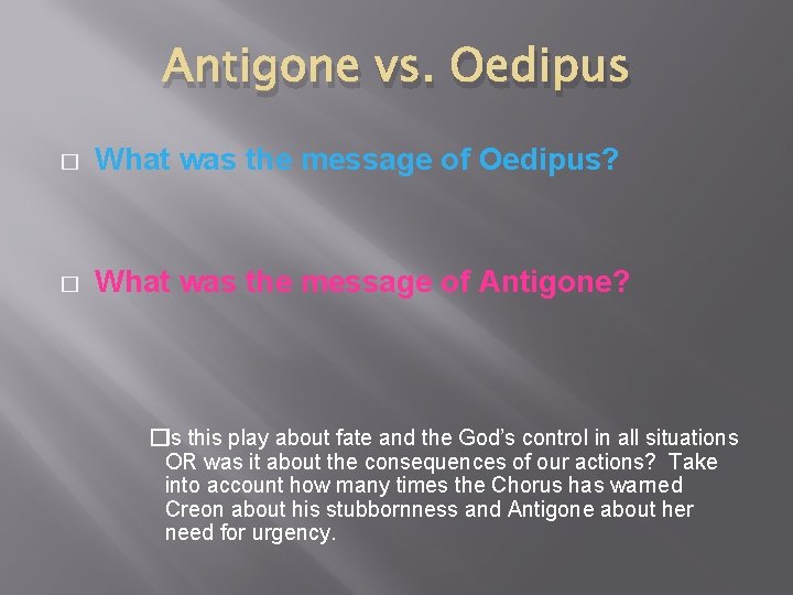 Antigone vs. Oedipus � What was the message of Oedipus? � What was the