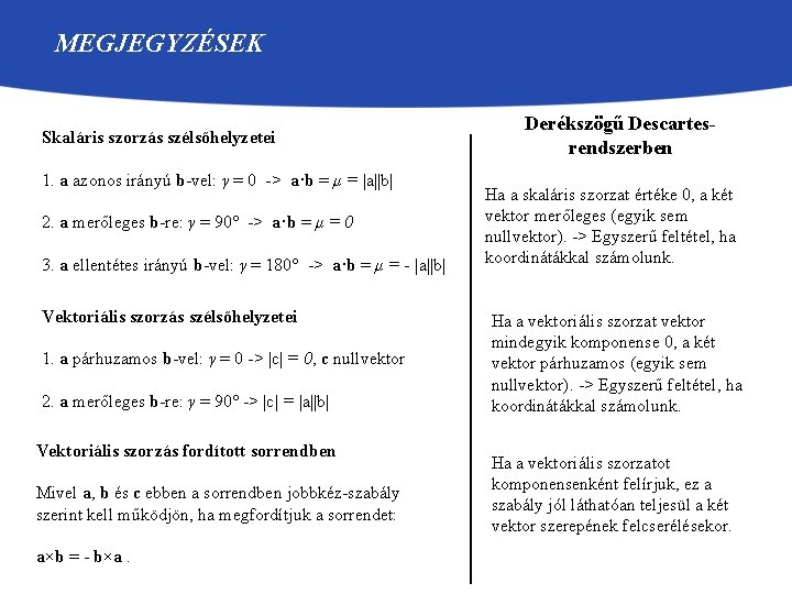 MEGJEGYZÉSEK Skaláris szorzás szélsőhelyzetei 1. a azonos irányú b-vel: γ = 0 -> a·b