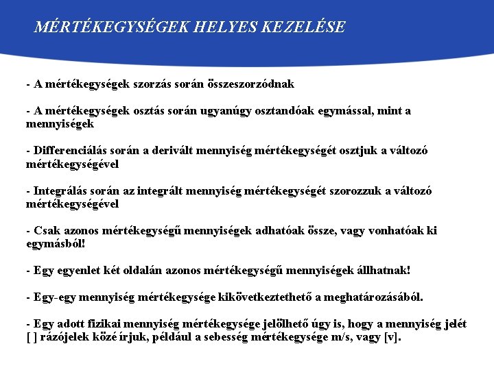 MÉRTÉKEGYSÉGEK HELYES KEZELÉSE - A mértékegységek szorzás során összeszorzódnak - A mértékegységek osztás során