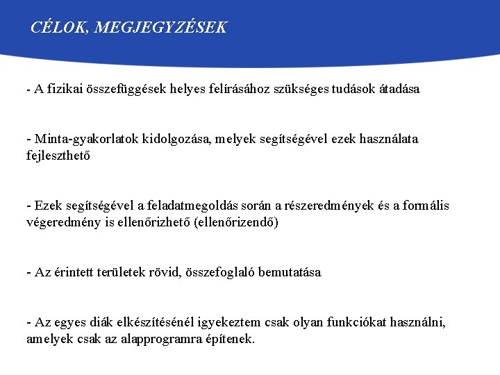 CÉLOK, MEGJEGYZÉSEK - A fizikai összefüggések helyes felírásához szükséges tudások átadása - Minta-gyakorlatok kidolgozása,