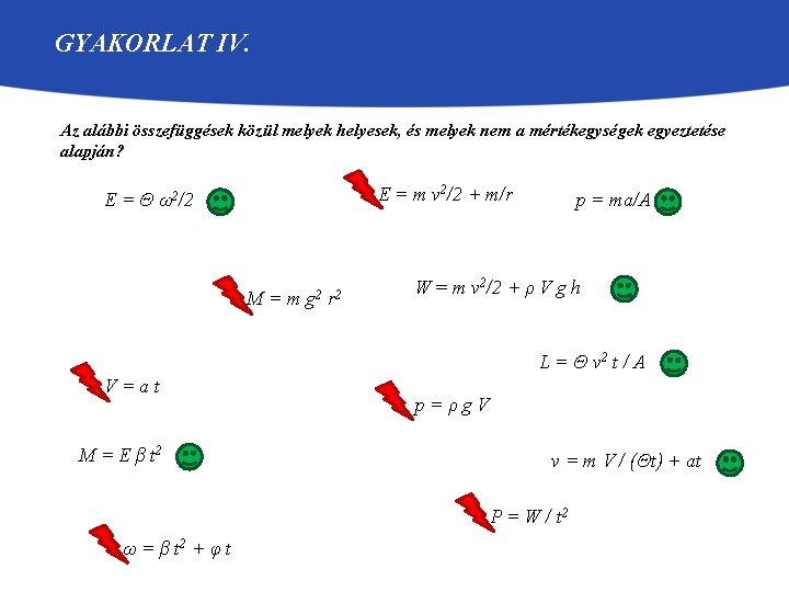 GYAKORLAT IV. Az alábbi összefüggések közül melyek helyesek, és melyek nem a mértékegységek egyeztetése