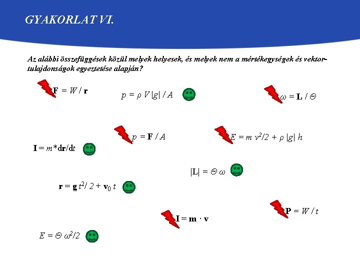 GYAKORLAT VI. Az alábbi összefüggések közül melyek helyesek, és melyek nem a mértékegységek és