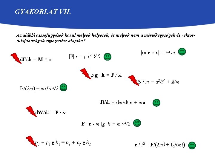 GYAKORLAT VII. Az alábbi összefüggések közül melyek helyesek, és melyek nem a mértékegységek és