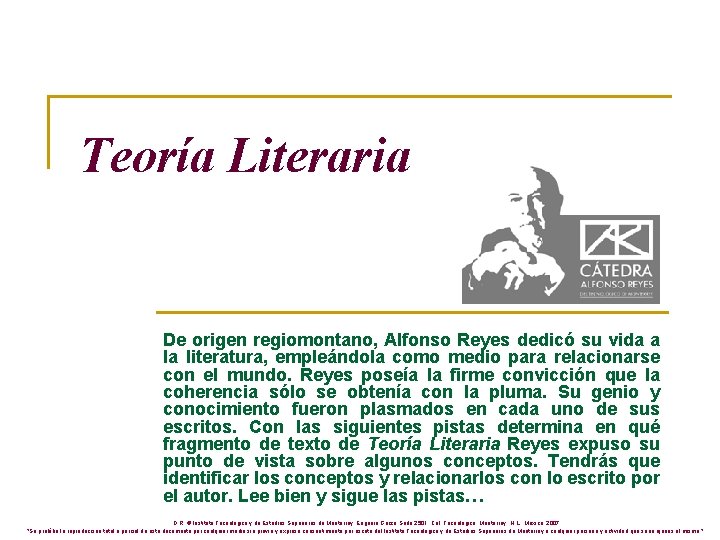 Teoría Literaria De origen regiomontano, Alfonso Reyes dedicó su vida a la literatura, empleándola