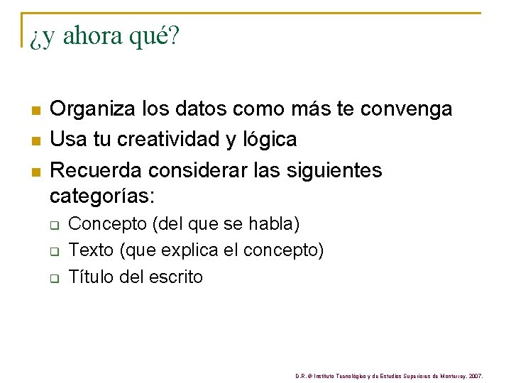 ¿y ahora qué? n n n Organiza los datos como más te convenga Usa