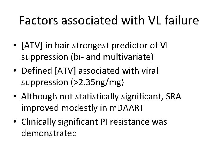 Factors associated with VL failure • [ATV] in hair strongest predictor of VL suppression