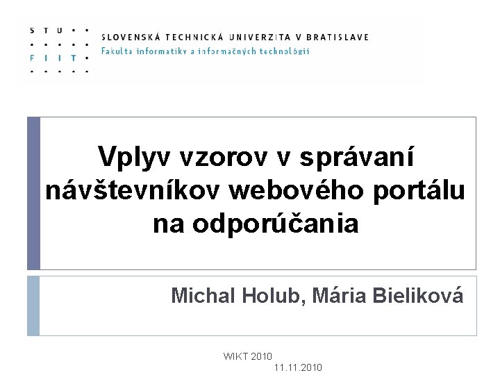 Vplyv vzorov v správaní návštevníkov webového portálu na odporúčania Michal Holub, Mária Bieliková WIKT