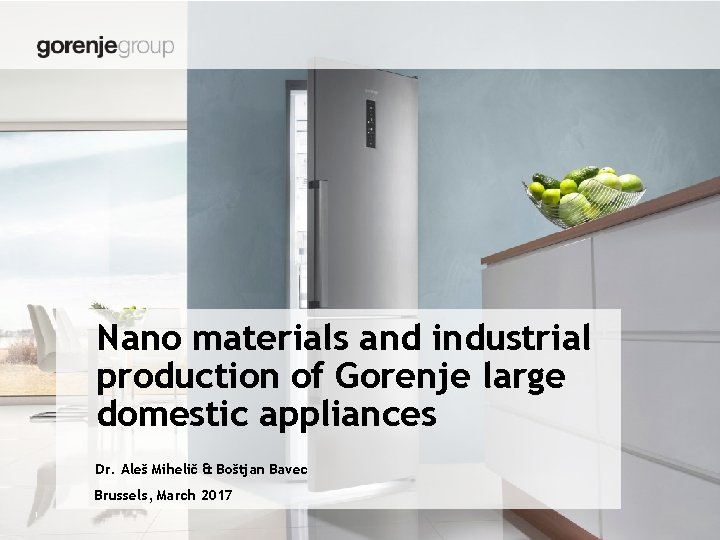 Nano materials and industrial production of Gorenje large domestic appliances Dr. Aleš Mihelič &