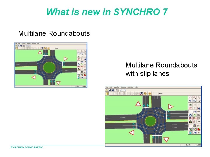 What is new in SYNCHRO 7 Multilane Roundabouts with slip lanes SYNCHRO & SIMTRAFFIC