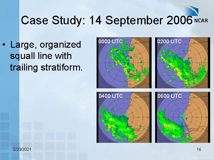 Case Study: 14 September 2006 • Large, organized squall line with trailing stratiform. 2/20/2021