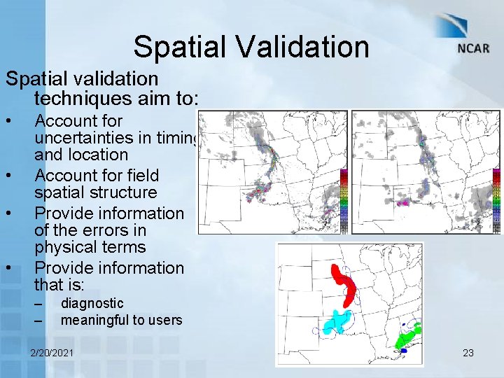 Spatial Validation Spatial validation techniques aim to: • • Account for uncertainties in timing