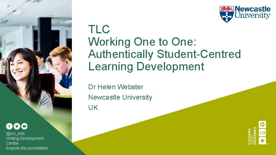 TLC Working One to One: Authentically Student-Centred Learning Development Dr Helen Webster Newcastle University