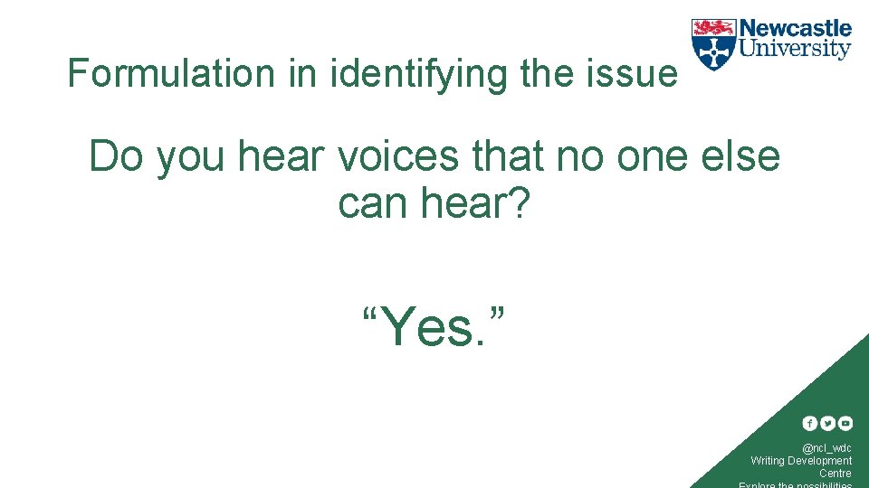 Formulation in identifying the issue Do you hear voices that no one else can