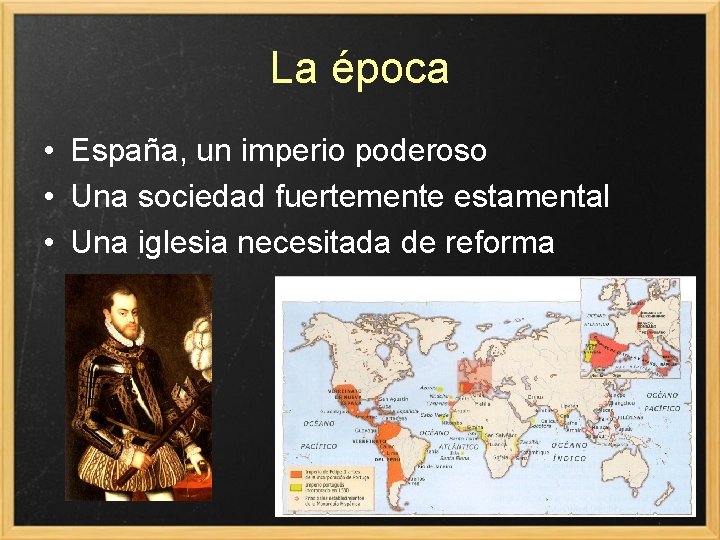 La época • España, un imperio poderoso • Una sociedad fuertemente estamental • Una
