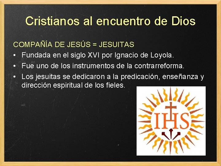 Cristianos al encuentro de Dios COMPAÑÍA DE JESÚS = JESUITAS • Fundada en el