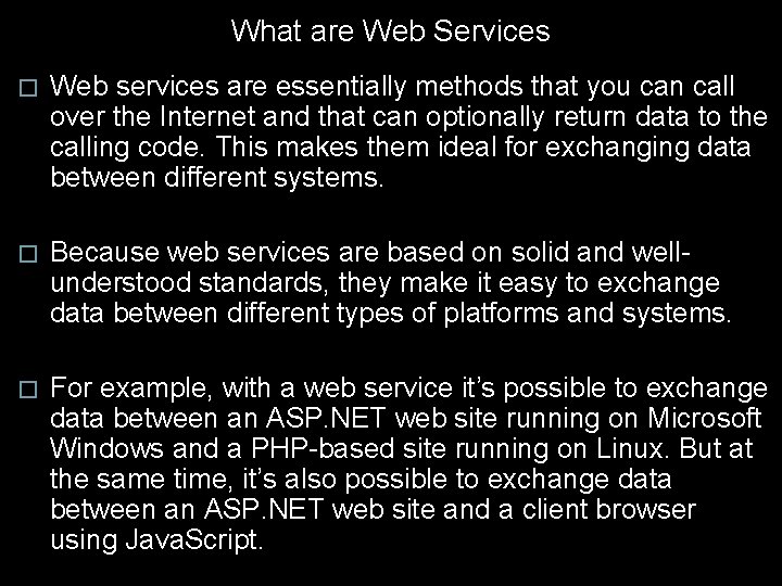 What are Web Services � Web services are essentially methods that you can call