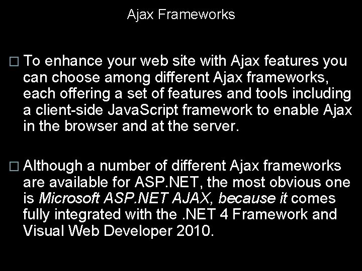 Ajax Frameworks � To enhance your web site with Ajax features you can choose