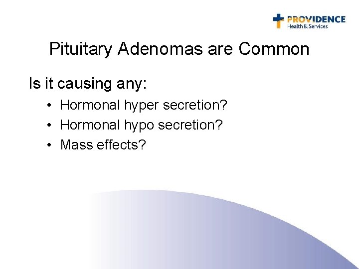 Pituitary Adenomas are Common Is it causing any: • Hormonal hyper secretion? • Hormonal