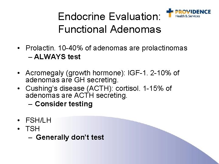 Endocrine Evaluation: Functional Adenomas • Prolactin. 10 -40% of adenomas are prolactinomas – ALWAYS