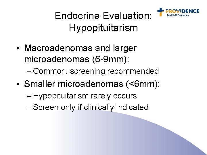 Endocrine Evaluation: Hypopituitarism • Macroadenomas and larger microadenomas (6 -9 mm): – Common, screening